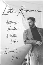 Late Romance: Anthony Hecht A Poet's Life