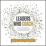 Leaders Who Coach The Roadmap to Unleashing Team Genius [Audiobook]