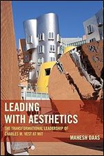 Leading with Aesthetics: The Transformational Leadership of Charles M. Vest at MIT