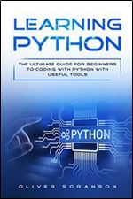 Learning Python: The Ultimate Guide for Beginners to Coding with Python with Useful Tools (Artificial Intelligence)