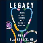 Legacy A Black Physician Reckons with Racism in Medicine [Audiobook]