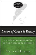 Letters of Grace and Beauty: A Guided Literary Study of New Testament Epistles (Reading the Bible as Literature) Ed 2