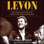 Levon From Down in the Delta to the Birth of The Band and Beyond [Audiobook]