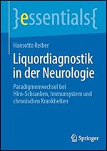 Liquordiagnostik in der Neurologie: Paradigmenwechsel bei Hirn-Schranken, Immunsystem und chronischen Krankheiten (essentials) (German Edition)