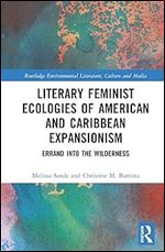 Literary Feminist Ecologies of American and Caribbean Expansionism (Routledge Environmental Literature, Culture and Media)