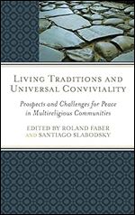 Living Traditions and Universal Conviviality: Prospects and Challenges for Peace in Multireligious Communities