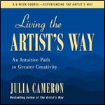 Living the Artist's Way An Intuitive Path to Greater Creativity [Audiobook]