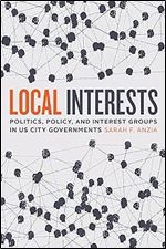 Local Interests: Politics, Policy, and Interest Groups in US City Governments
