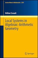 Local Systems in Algebraic-Arithmetic Geometry (Lecture Notes in Mathematics)