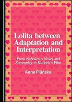 Lolita between Adaptation and Interpretation: From Nabokov's Novel and Screenplay to Kubrick's Film