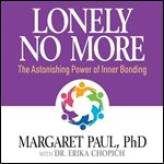 Lonely No More The Astonishing Power of Inner Bonding [Audiobook]