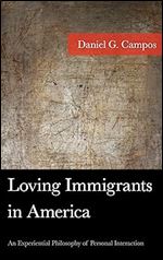 Loving Immigrants in America: An Experiential Philosophy of Personal Interaction (American Philosophy Series)