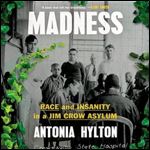 Madness: Race and Insanity in a Jim Crow Asylum [Audiobook]