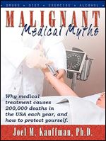 Malignant Medical Myths: Why Medical Treatment Causes 200,000 Deaths in the Usa Each Year.