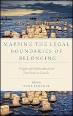 Mapping the Legal Boundaries of Belonging: Religion and Multiculturalism from Israel to Canada (Religion and Global Politics)