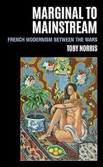 Marginal to Mainstream: French Modernism Between the Wars (The Fairleigh Dickinson University Press Series in Modernism & the Avant-Garde)