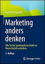 Marketing anders denken: Wie Sie die Spielregeln im Markt zu Ihrem Vorteil ver ndern (German Edition) Ed 3