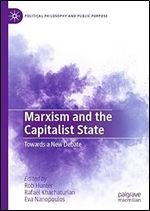 Marxism and the Capitalist State: Towards a New Debate (Political Philosophy and Public Purpose)