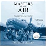 Masters of the Air America's Bomber Boys Who Fought the Air War Against Nazi Germany [Audiobook]