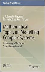 Mathematical Topics on Modelling Complex Systems: In Memory of Professor Valentin Afraimovich (Nonlinear Physical Science)