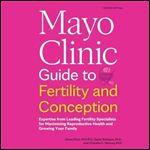 Mayo Clinic Guide to Fertility and Conception (2nd Edition): Expertise from Leading Fertility Specialists for Maximizing Reproductive Health and Growing Your Family [Audiobook]