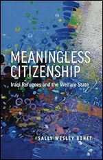Meaningless Citizenship: Iraqi Refugees and the Welfare State