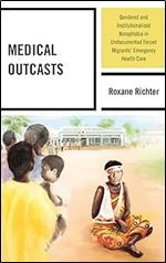 Medical Outcasts: Gendered and Institutionalized Xenophobia in Undocumented Forced Migrants' Emergency Health Care