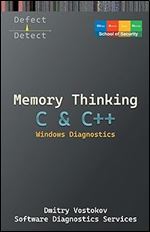 Memory Thinking for C & C++ Windows Diagnostics: Slides with Descriptions Only (Windows Internals Supplements)