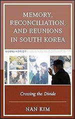 Memory, Reconciliation, and Reunions in South Korea: Crossing the Divide (AsiaWorld)