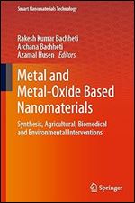 Metal and Metal-Oxide Based Nanomaterials: Synthesis, Agricultural, Biomedical and Environmental Interventions (Smart Nanomaterials Technology)