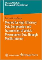 Method for High-Efficiency Data Compression and Transmission of Vehicle Measurement Data Through Mobile Internet (Wissenschaftliche Reihe Fahrzeugtechnik Universit t Stuttgart)