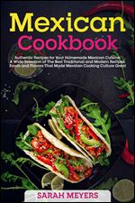 Mexican Cookbook: Authentic Recipes for Your Homemade Mexican Cuisine.