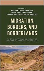 Migration, Borders, and Borderlands: Making National Identity in Southern African Communities