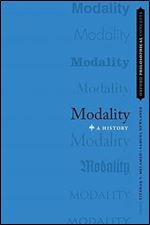 Modality: A History (Oxford Philosophical Concepts)