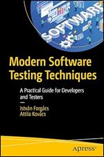 Modern Software Testing Techniques: A Practical Guide for Developers and Testers