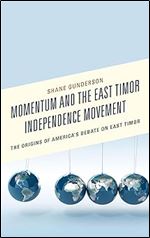 Momentum and the East Timor Independence Movement: The Origins of America s Debate on East Timor