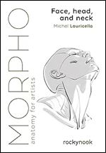 Morpho: Face, Head, and Neck: Anatomy for Artists (Morpho: Anatomy for Artists, 10)