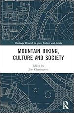 Mountain Biking, Culture and Society (Routledge Research in Sport, Culture and Society)