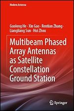 Multibeam Phased Array Antennas as Satellite Constellation Ground Station (Modern Antenna)