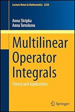 Multilinear Operator Integrals: Theory and Applications (Lecture Notes in Mathematics, 2250)