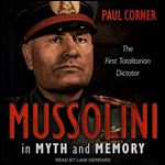 Mussolini in Myth and Memory The First Totalitarian Dictator [Audiobook]