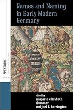 Names and Naming in Early Modern Germany (Spektrum: Publications of the German Studies Association, 20)