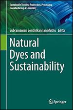 Natural Dyes and Sustainability (Sustainable Textiles: Production, Processing, Manufacturing & Chemistry)