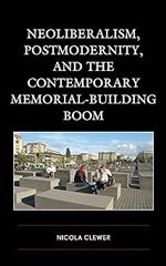 Neoliberalism, Postmodernity, and the Contemporary Memorial-Building Boom