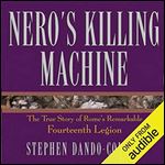 Nero's Killing Machine The True Story of Rome's Remarkable 14th Legion [Audiobook]