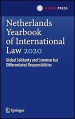 Netherlands Yearbook of International Law 2020: Global Solidarity and Common but Differentiated Responsibilities (Netherlands Yearbook of International Law, 51)
