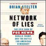 Network of Lies The Epic Saga of Fox News, Donald Trump, and the Battle for American Democracy [Audiobook]