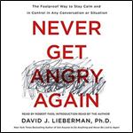 Never Get Angry Again The Foolproof Way to Stay Calm and in Control in Any Conversation or Situation (2024) [Audiobook]