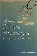New Critical Nostalgia: Romantic Lyric and the Crisis of Academic Life (Lit Z)