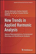 New Trends in Applied Harmonic Analysis: Sparse Representations, Compressed Sensing, and Multifractal Analysis (Applied and Numerical Harmonic Analysis)